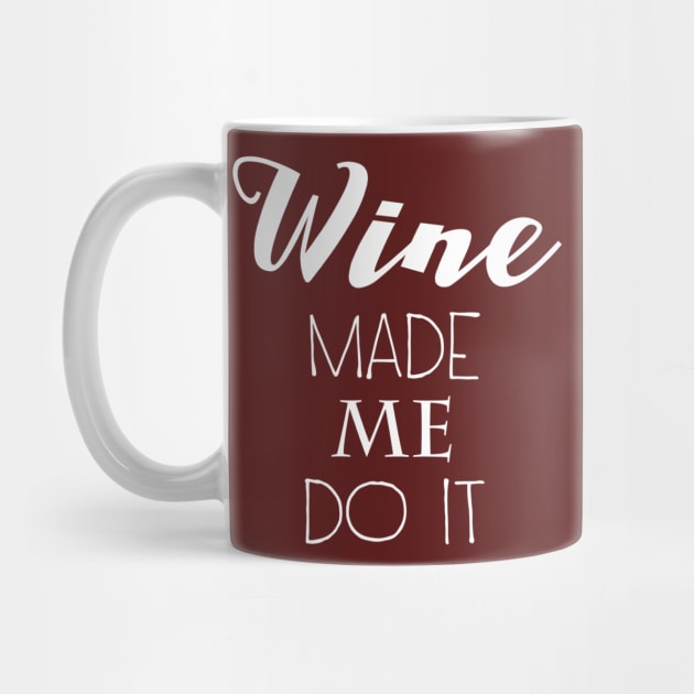 Wine Made Me Do It by marktwain7